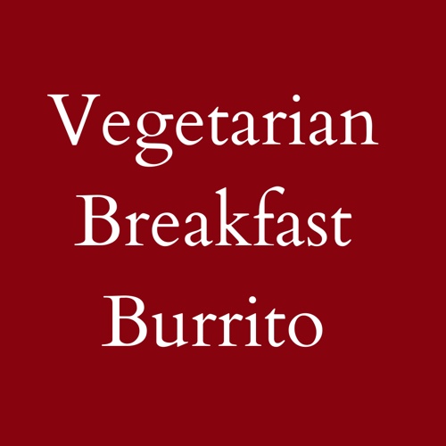 Vegetarian Breakfast Burrito until 11:00